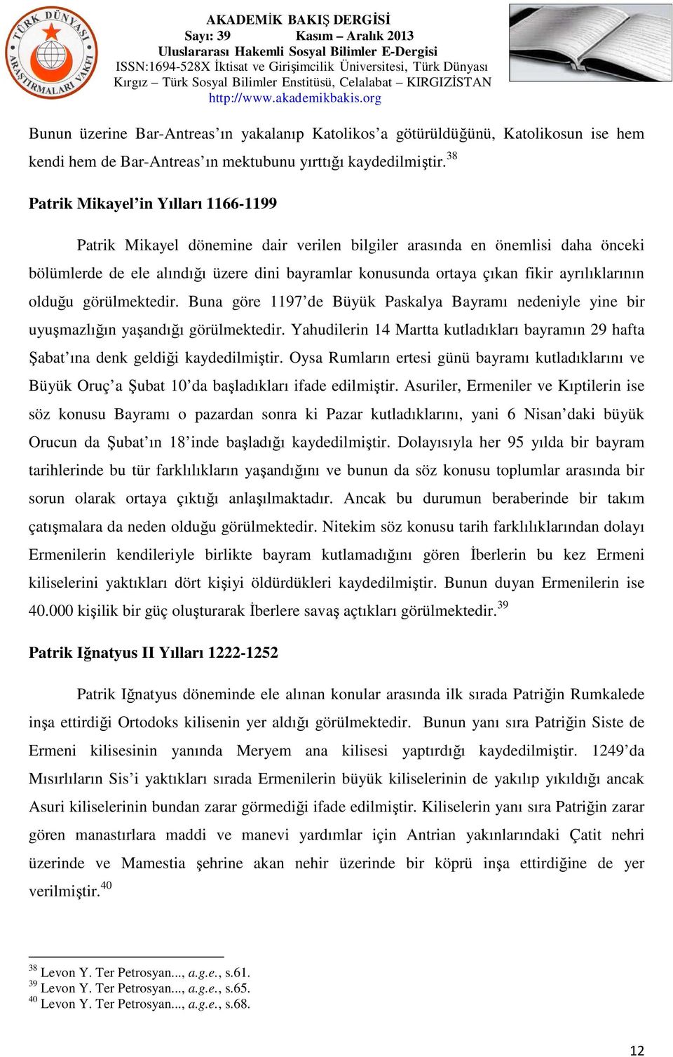 ayrılıklarının olduğu görülmektedir. Buna göre 1197 de Büyük Paskalya Bayramı nedeniyle yine bir uyuşmazlığın yaşandığı görülmektedir.