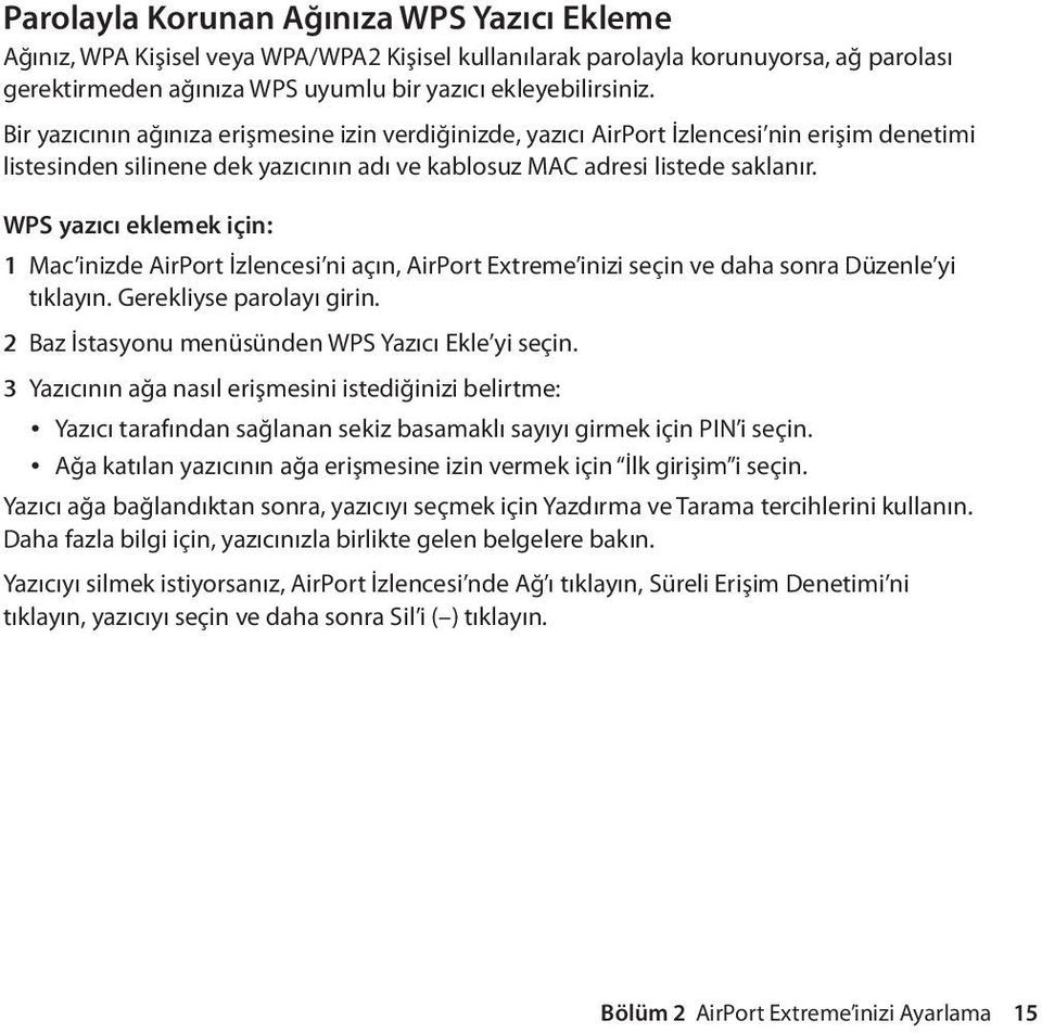 WPS yazıcı eklemek için: 1 Mac inizde AirPort İzlencesi ni açın, AirPort Extreme inizi seçin ve daha sonra Düzenle yi tıklayın. Gerekliyse parolayı girin.