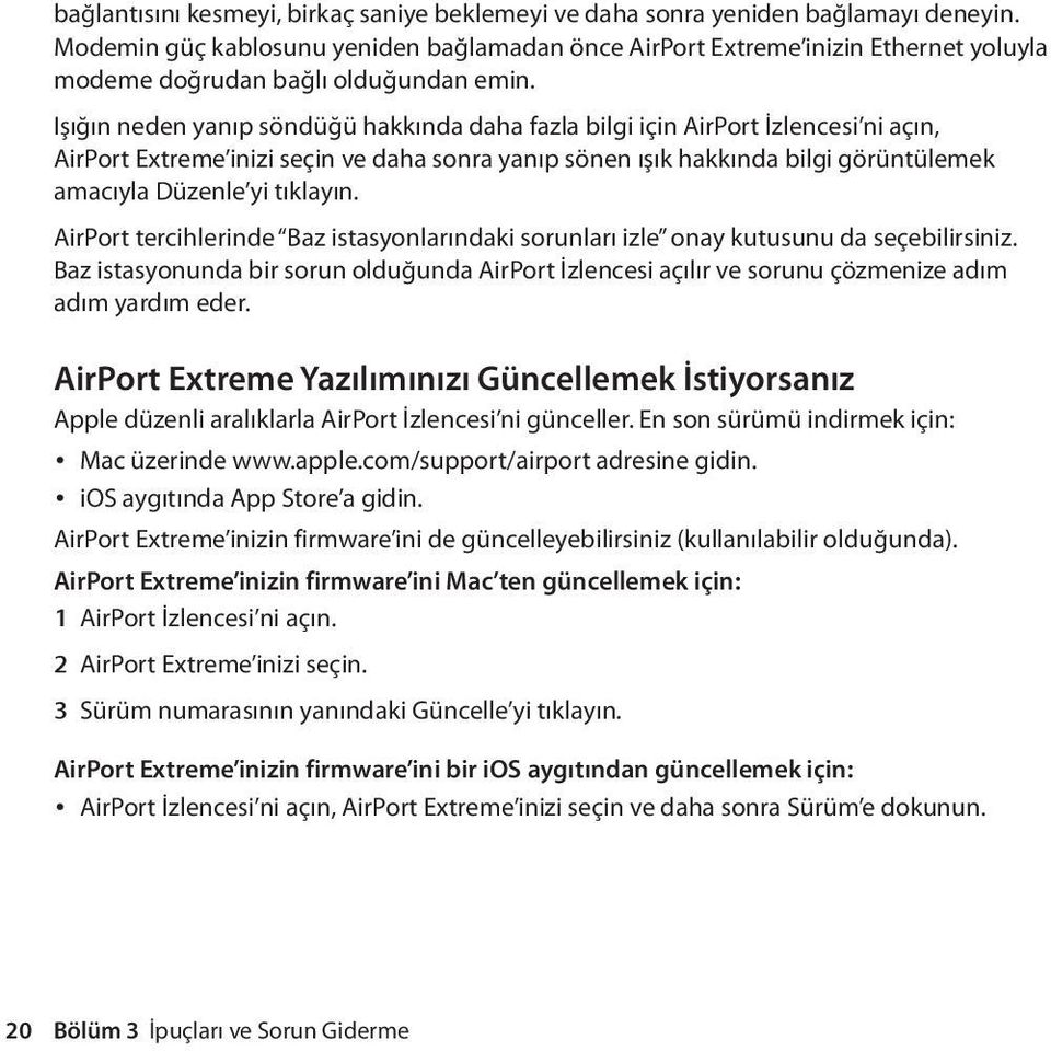 Işığın neden yanıp söndüğü hakkında daha fazla bilgi için AirPort İzlencesi ni açın, AirPort Extreme inizi seçin ve daha sonra yanıp sönen ışık hakkında bilgi görüntülemek amacıyla Düzenle yi