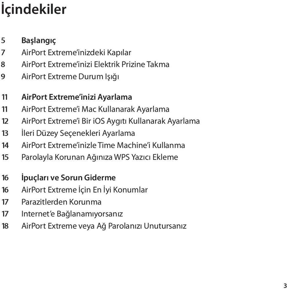 Düzey Seçenekleri Ayarlama 14 AirPort Extreme inizle Time Machine i Kullanma 15 Parolayla Korunan Ağınıza WPS Yazıcı Ekleme 16 İpuçları ve Sorun