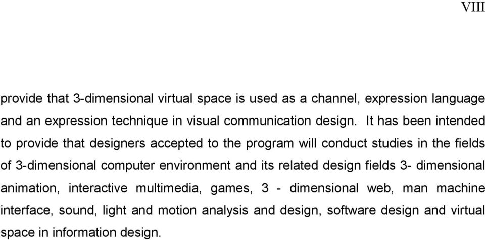 It has been intended to provide that designers accepted to the program will conduct studies in the fields of 3-dimensional