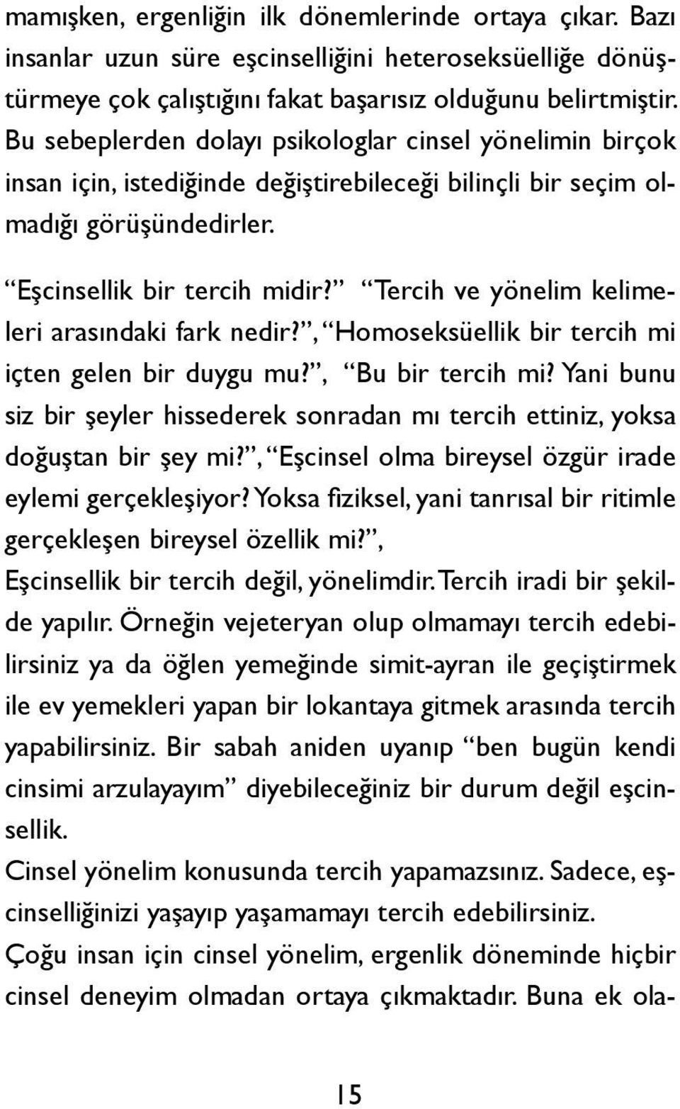 Tercih ve yönelim kelimeleri arasındaki fark nedir?, Homoseksüellik bir tercih mi içten gelen bir duygu mu?, Bu bir tercih mi?