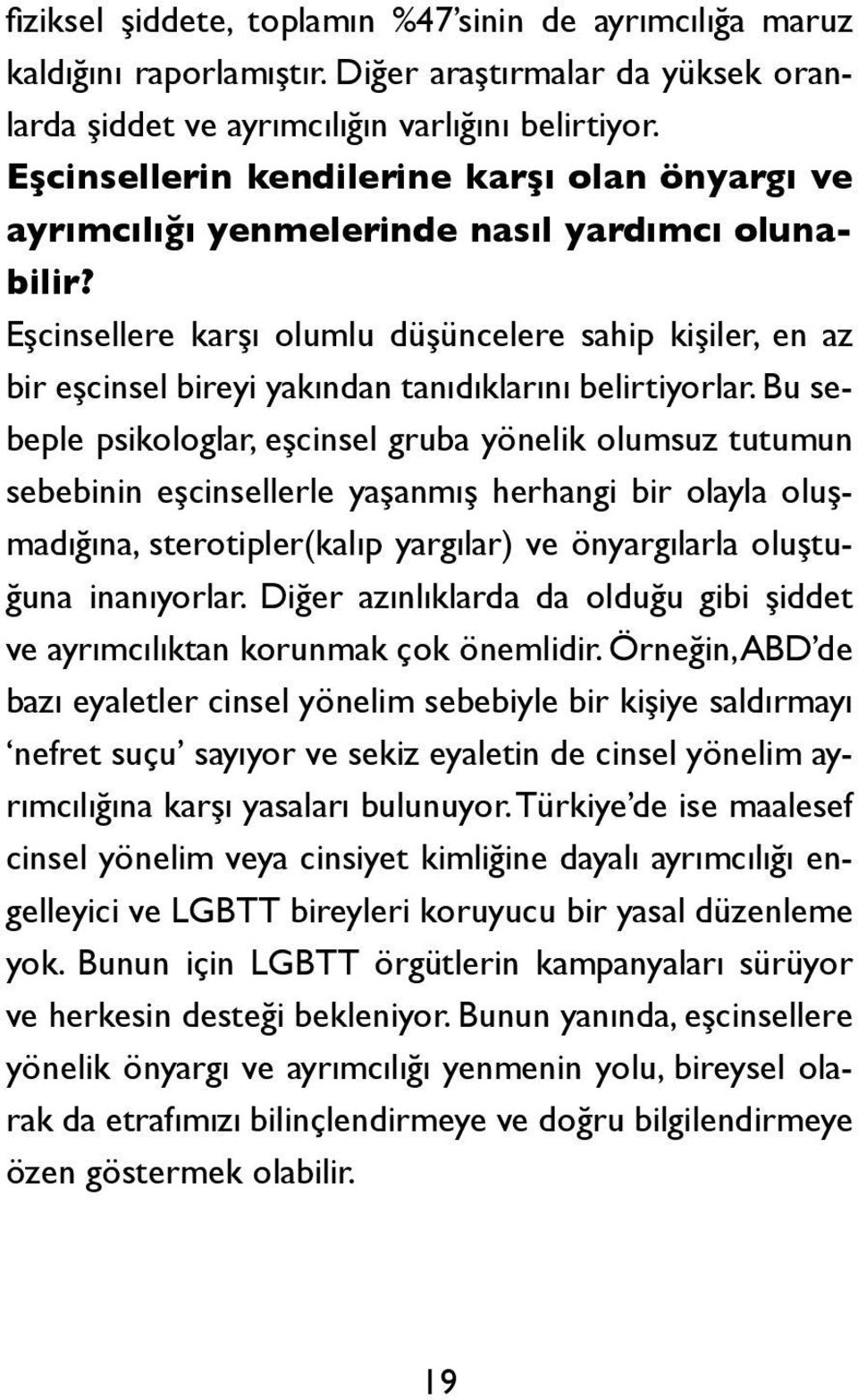 Eşcinsellere karşı olumlu düşüncelere sahip kişiler, en az bir eşcinsel bireyi yakından tanıdıklarını belirtiyorlar.