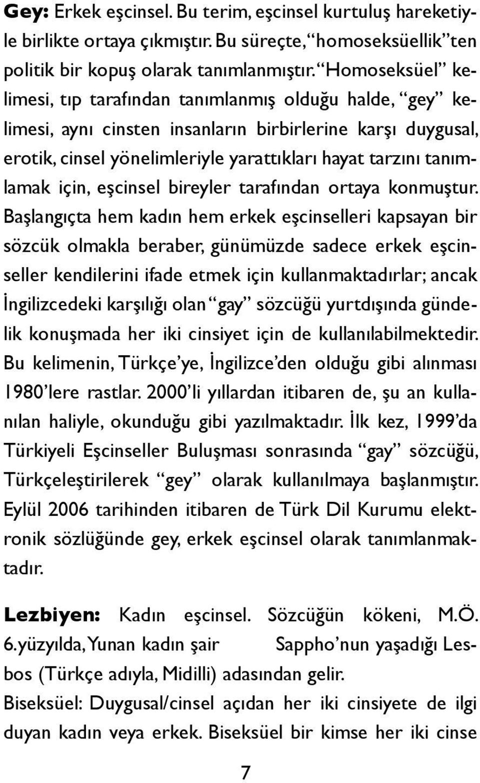 için, eşcinsel bireyler tarafından ortaya konmuştur.