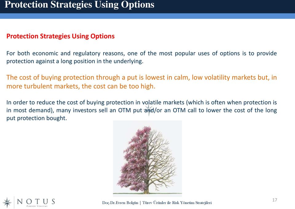 The cost of buying protection through a put is lowest in calm, low volatility markets but, in more turbulent markets, the cost can be too high.