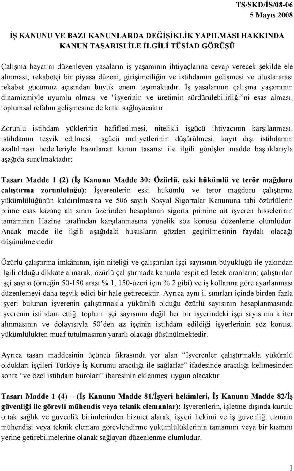 İş yasalarının çalışma yaşamının dinamizmiyle uyumlu olması ve "işyerinin ve üretimin sürdürülebilirliği ni esas alması, toplumsal refahın gelişmesine de katkı sağlayacaktır.