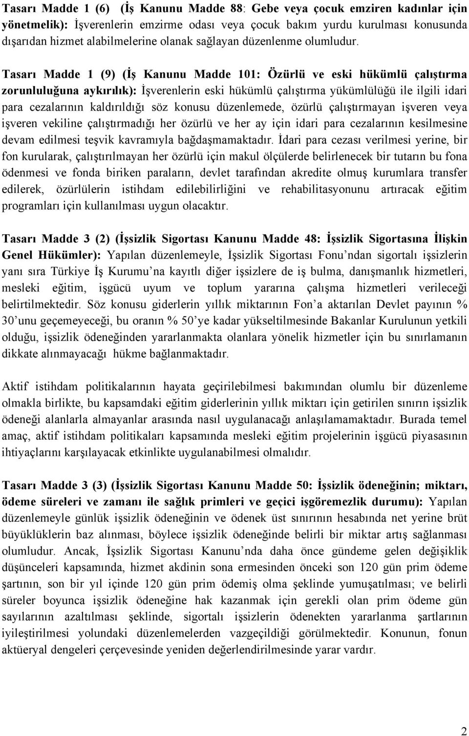 Tasarı Madde 1 (9) (İş Kanunu Madde 101: Özürlü ve eski hükümlü çalıştırma zorunluluğuna aykırılık): İşverenlerin eski hükümlü çalıştırma yükümlülüğü ile ilgili idari para cezalarının kaldırıldığı