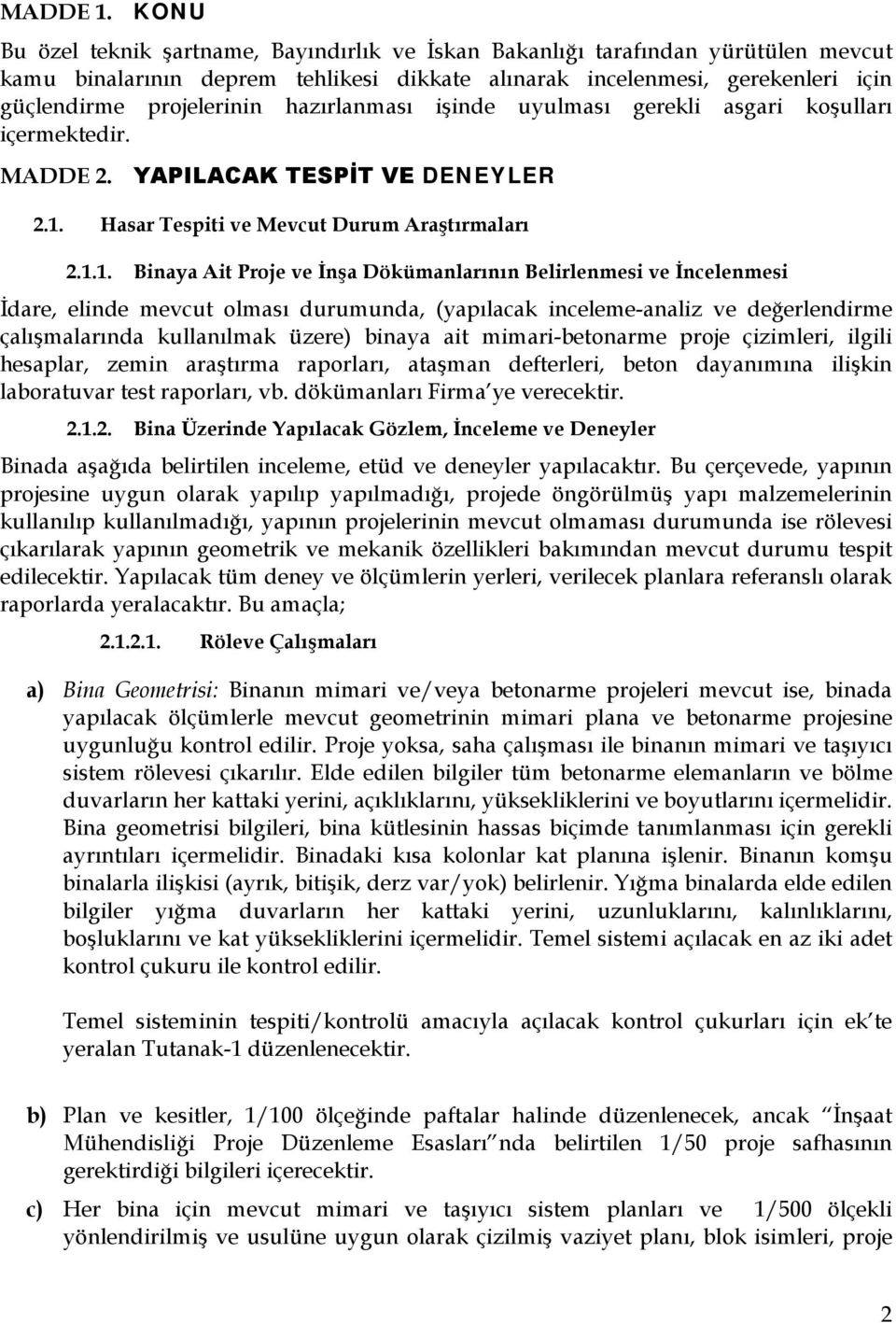 hazırlanması işinde uyulması gerekli asgari koşulları içermektedir. MADDE 2. YAPILACAK TESPİT VE DENEYLER 2.1.