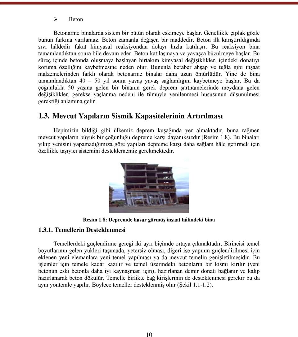 Bu süreç içinde betonda oluşmaya başlayan birtakım kimyasal değişiklikler, içindeki donatıyı koruma özelliğini kaybetmesine neden olur.