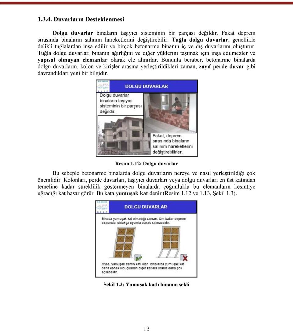 Tuğla dolgu duvarlar, binanın ağırlığını ve diğer yüklerini taşımak için inşa edilmezler ve yapısal olmayan elemanlar olarak ele alınırlar.