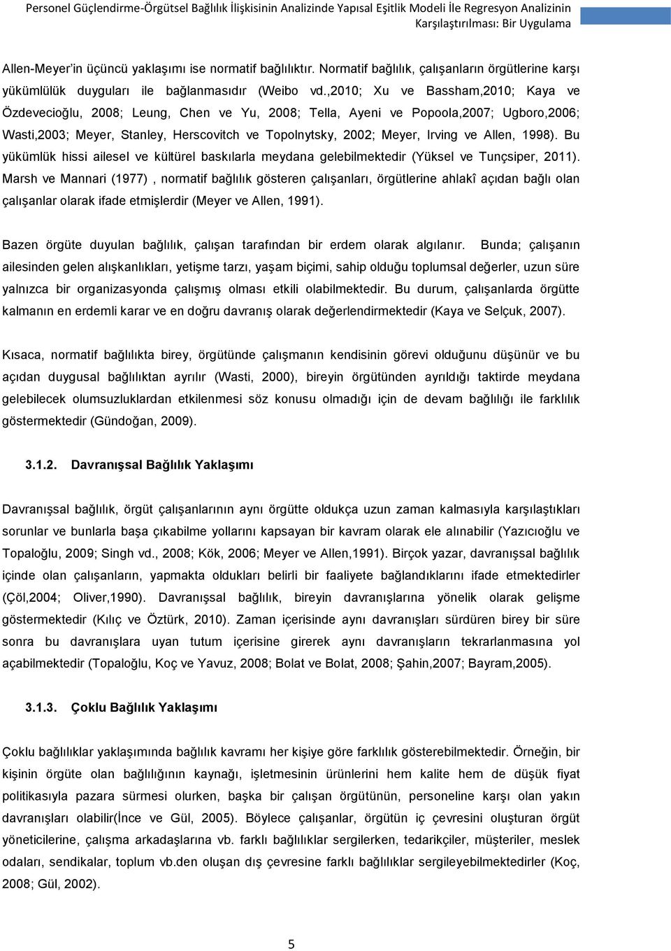 ve Allen, 1998). Bu yükümlük hissi ailesel ve kültürel baskılarla meydana gelebilmektedir (Yüksel ve Tunçsiper, 2011).