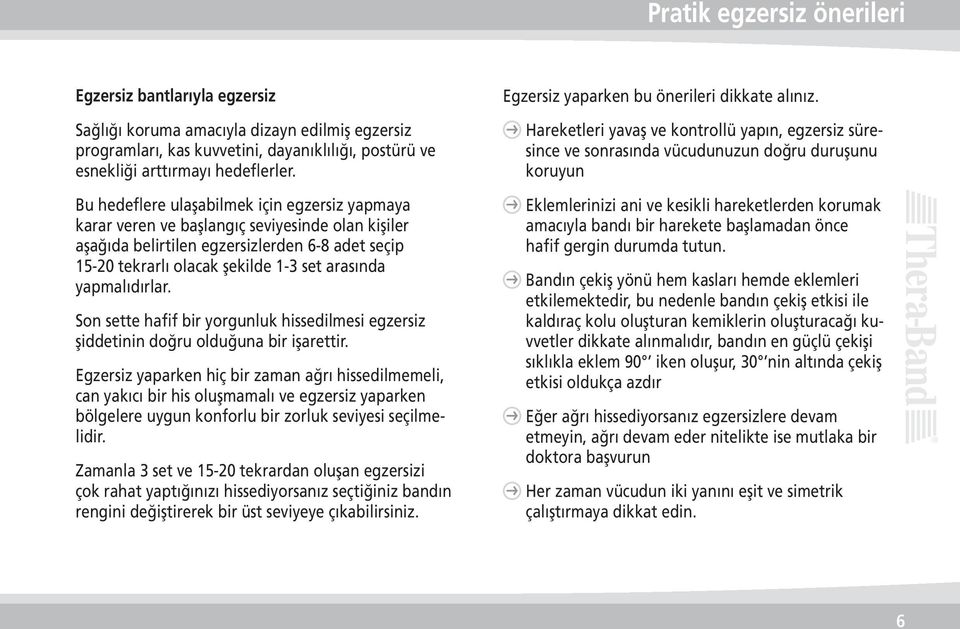 yapmalıdırlar. Son sette hafif bir yorgunluk hissedilmesi egzersiz şiddetinin doğru olduğuna bir işarettir.