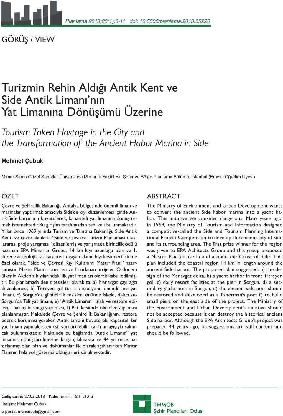 35220 GÖRÜŞ / VIEW Turizmin Rehin Aldığı Antik Kent ve Side Antik Limanı nın Yat Limanına Dönüşümü Üzerine Tourism Taken Hostage in the City and the Transformation of the Ancient Habor Marina in Side