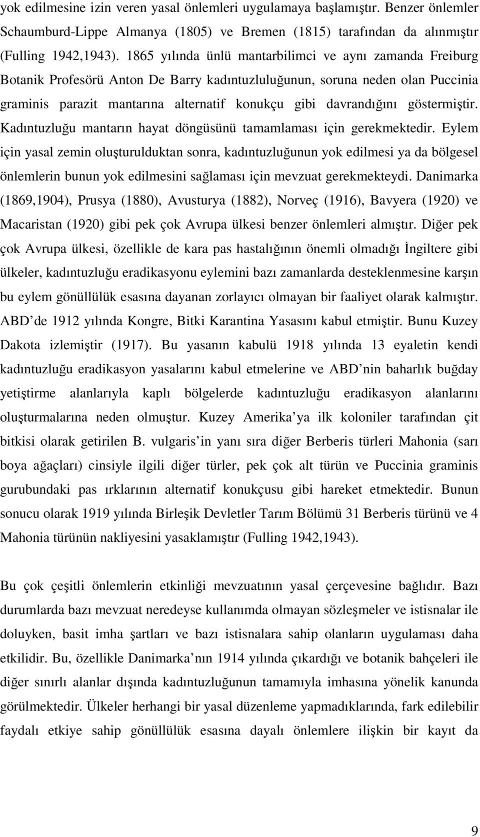 göstermiştir. Kadıntuzluğu mantarın hayat döngüsünü tamamlaması için gerekmektedir.