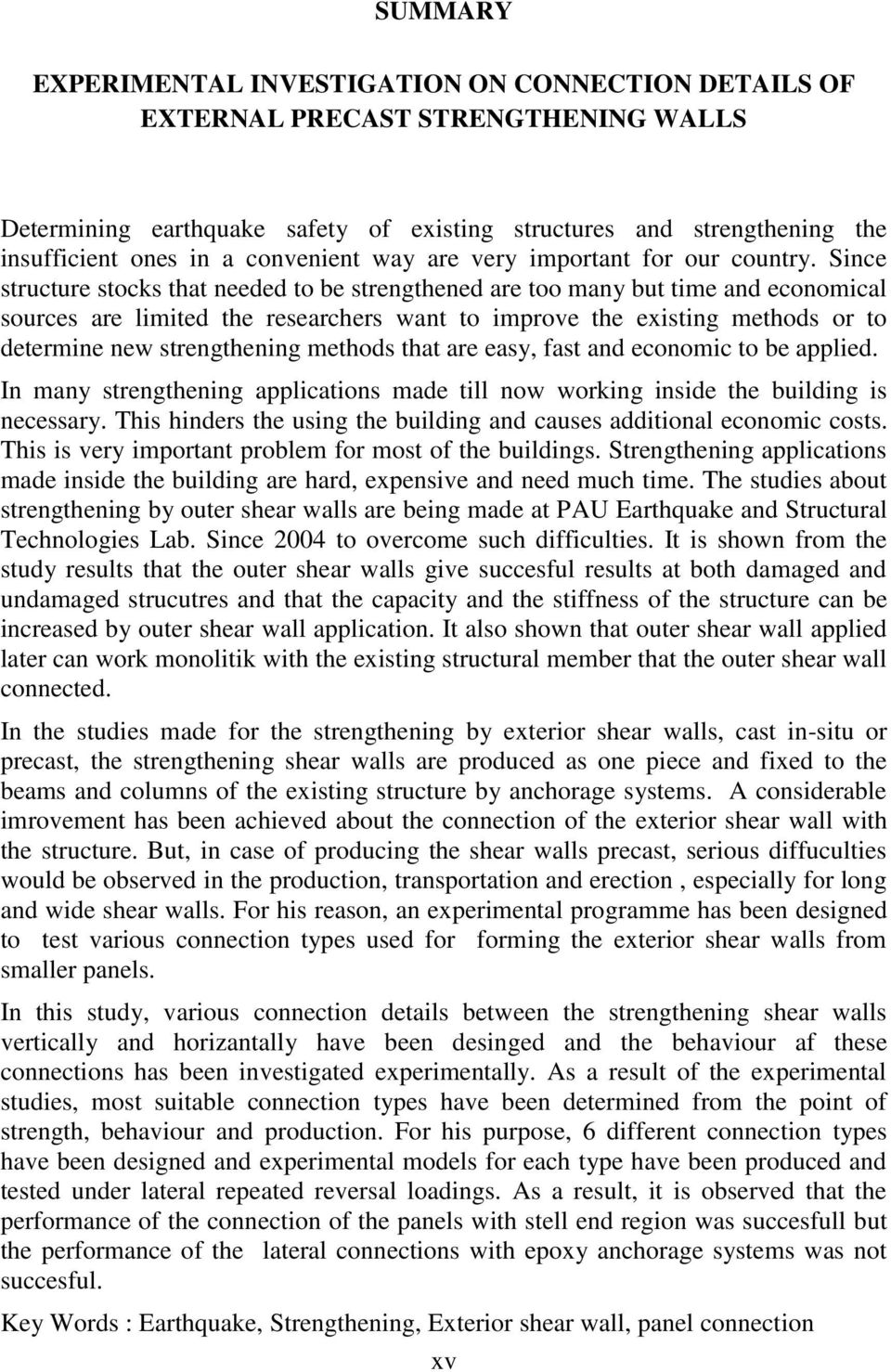 Since structure stocks that needed to be strengthened are too many but time and economical sources are limited the researchers want to improve the existing methods or to determine new strengthening