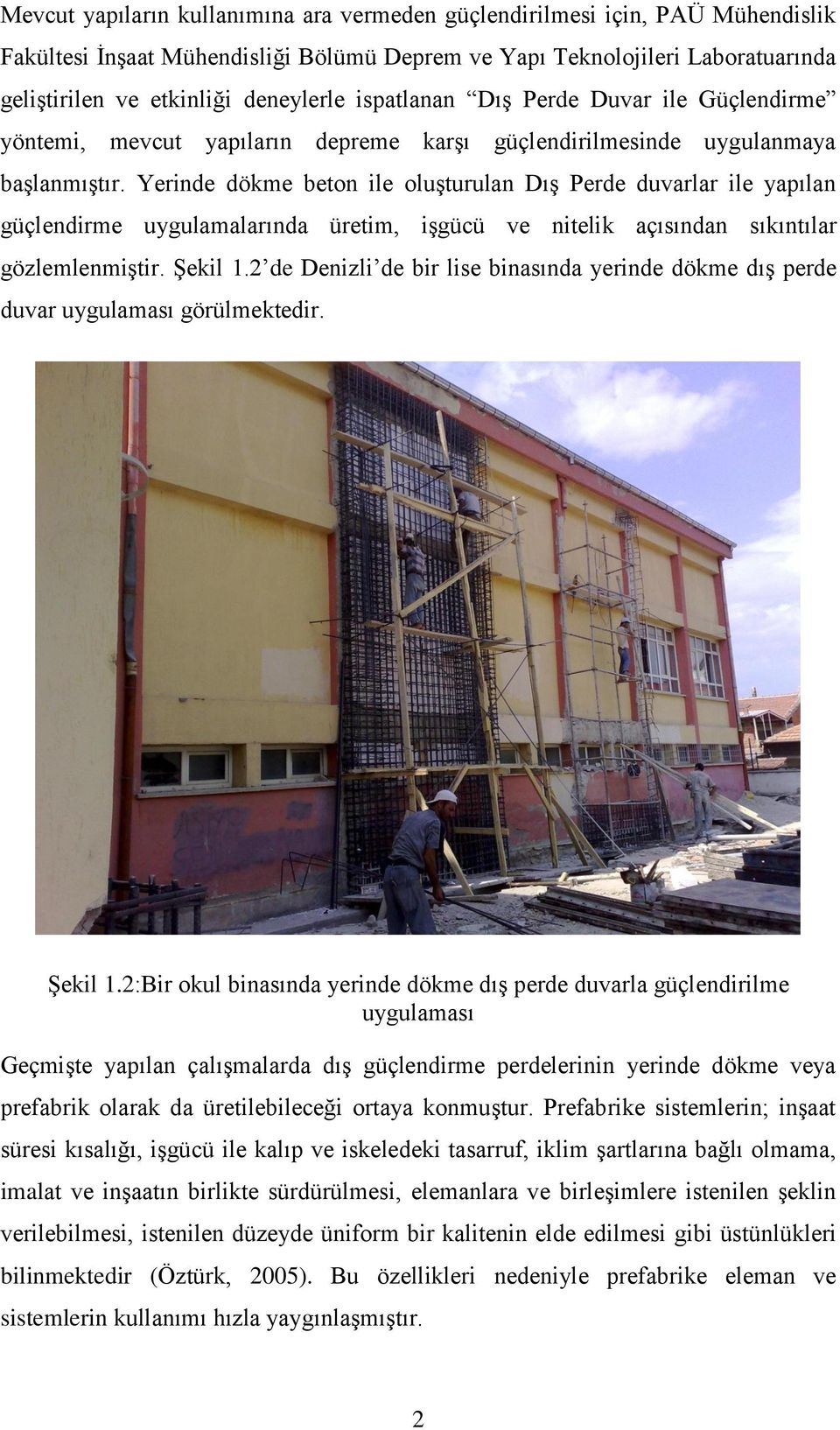 Yerinde dökme beton ile oluşturulan Dış Perde duvarlar ile yapılan güçlendirme uygulamalarında üretim, işgücü ve nitelik açısından sıkıntılar gözlemlenmiştir. Şekil 1.