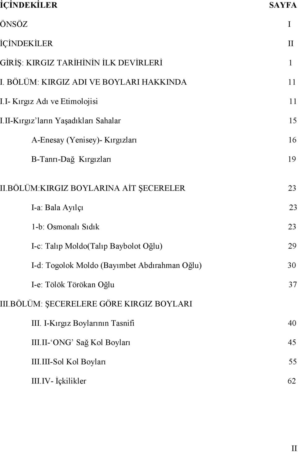 BÖLÜM:KIRGIZ BOYLARINA AİT ŞECERELER 23 I-a: Bala Ayılçı 23 1-b: Osmonalı Sıdık 23 I-c: Talıp Moldo(Talıp Baybolot Oğlu) 29 I-d: Togolok Moldo (Bayımbet