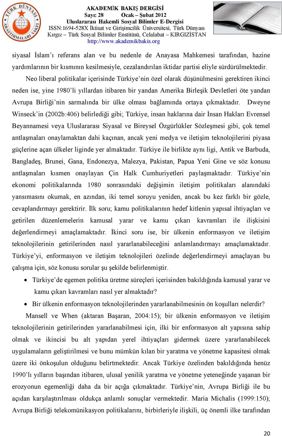 nin sarmalında bir ülke olması bağlamında ortaya çıkmaktadır.