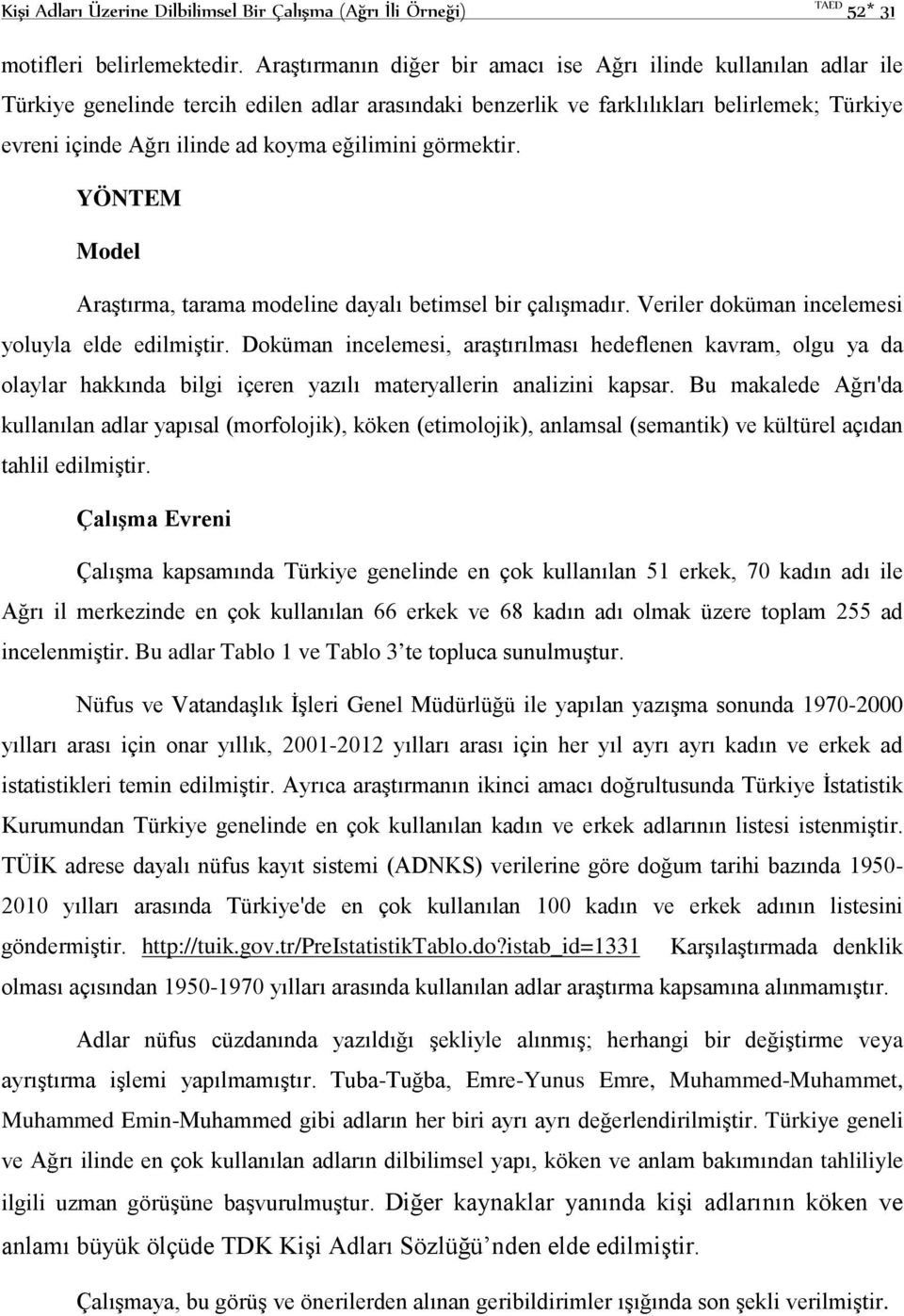 eğilimini görmektir. YÖNTEM Model Araştırma, tarama modeline dayalı betimsel bir çalışmadır. Veriler doküman incelemesi yoluyla elde edilmiştir.