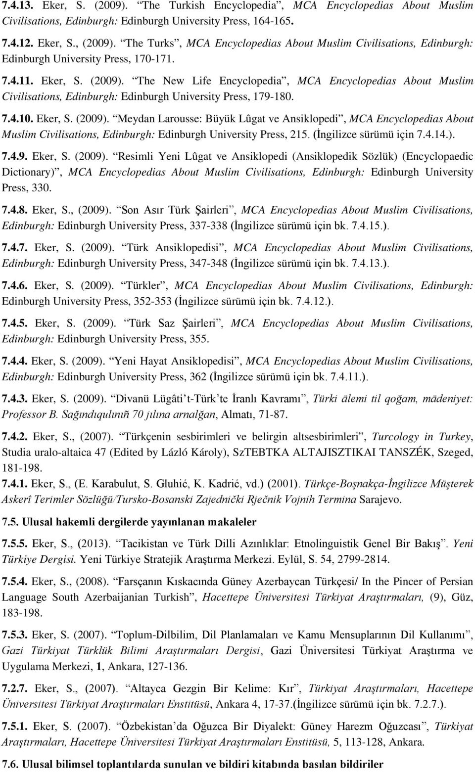 The New Life Encyclopedia, MCA Encyclopedias About Muslim Civilisations, Edinburgh: Edinburgh University Press, 179-180. 7.4.10. Eker, S. (2009).