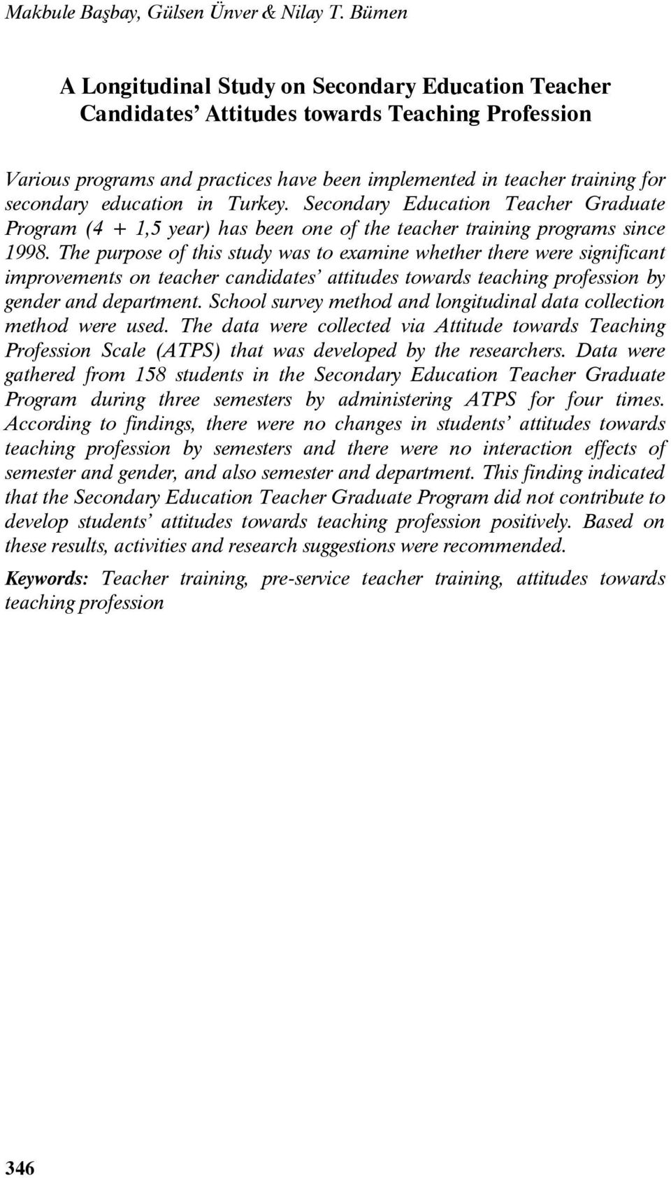 education in Turkey. Secondary Education Teacher Graduate Program (4 + 1,5 year) has been one of the teacher training programs since 1998.