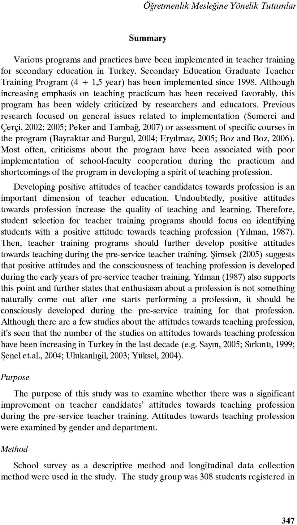 Although increasing emphasis on teaching practicum has been received favorably, this program has been widely criticized by researchers and educators.