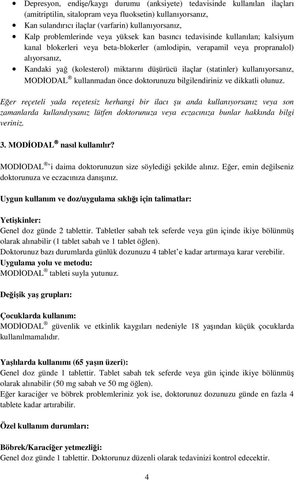 düşürücü ilaçlar (statinler) kullanıyorsanız, MODİODAL kullanmadan önce doktorunuzu bilgilendiriniz ve dikkatli olunuz.