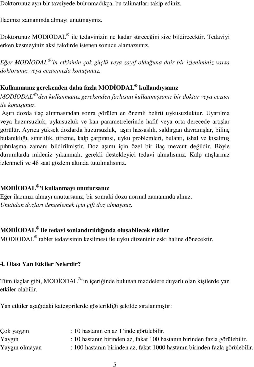 Kullanmanız gerekenden daha fazla MODİODAL kullandıysanız MODİODAL den kullanmanız gerekenden fazlasını kullanmışsanız bir doktor veya eczacı ile konuşunuz.