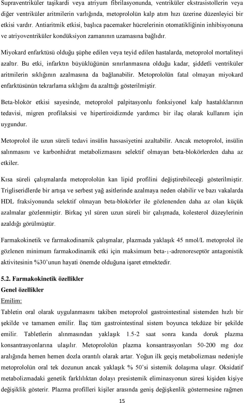 Miyokard enfarktüsü olduğu şüphe edilen veya teyid edilen hastalarda, metoprolol mortaliteyi azaltır.