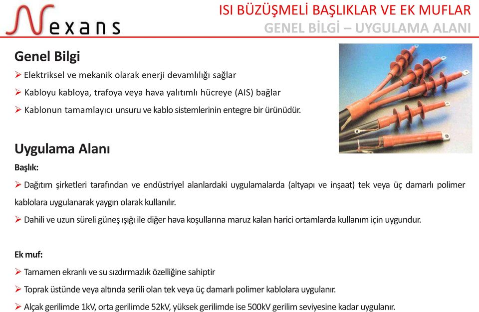 Uygulama Ala ı Başlık: Dağıtı şirketleri tarafı da ve e düstri el alanlardaki uygulamalarda alt apı ve i şaat tek veya üç da arlı polimer kablolara uygulanarak a gı olarak kulla ılır.