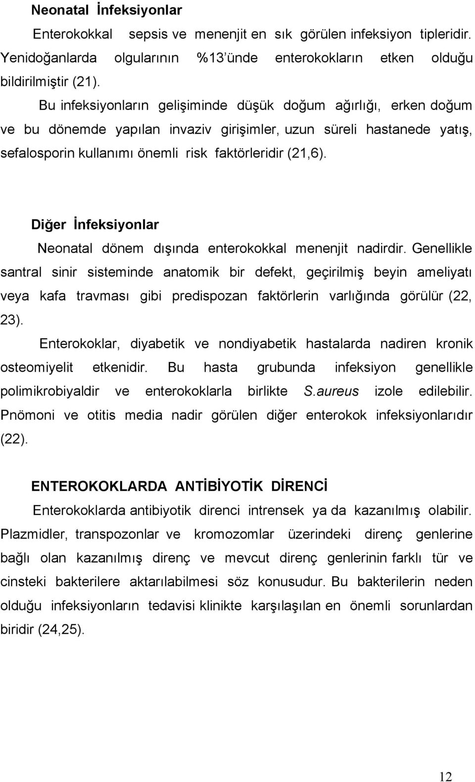 Diğer İnfeksiyonlar Neonatal dönem dışında enterokokkal menenjit nadirdir.