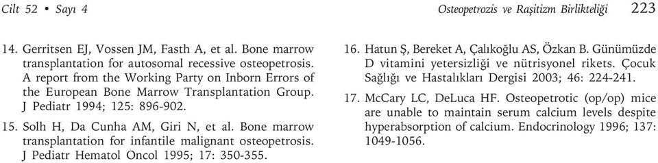 Bone marrow transplantation for infantile malignant osteopetrosis. J Pediatr Hematol Oncol 1995; 17: 350-355. 16. Hatun Ş, Bereket A, Çalıkoğlu AS, Özkan B.