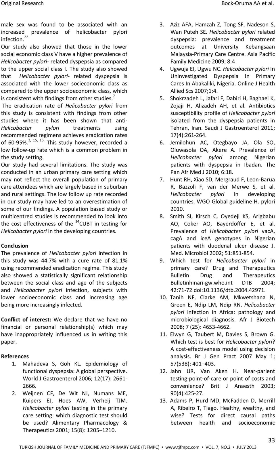 The study also showed that Helicobacter pylori- related dyspepsia is associated with the lower socieconomic class as compared to the upper socioeconomic class, which is consistent with findings from