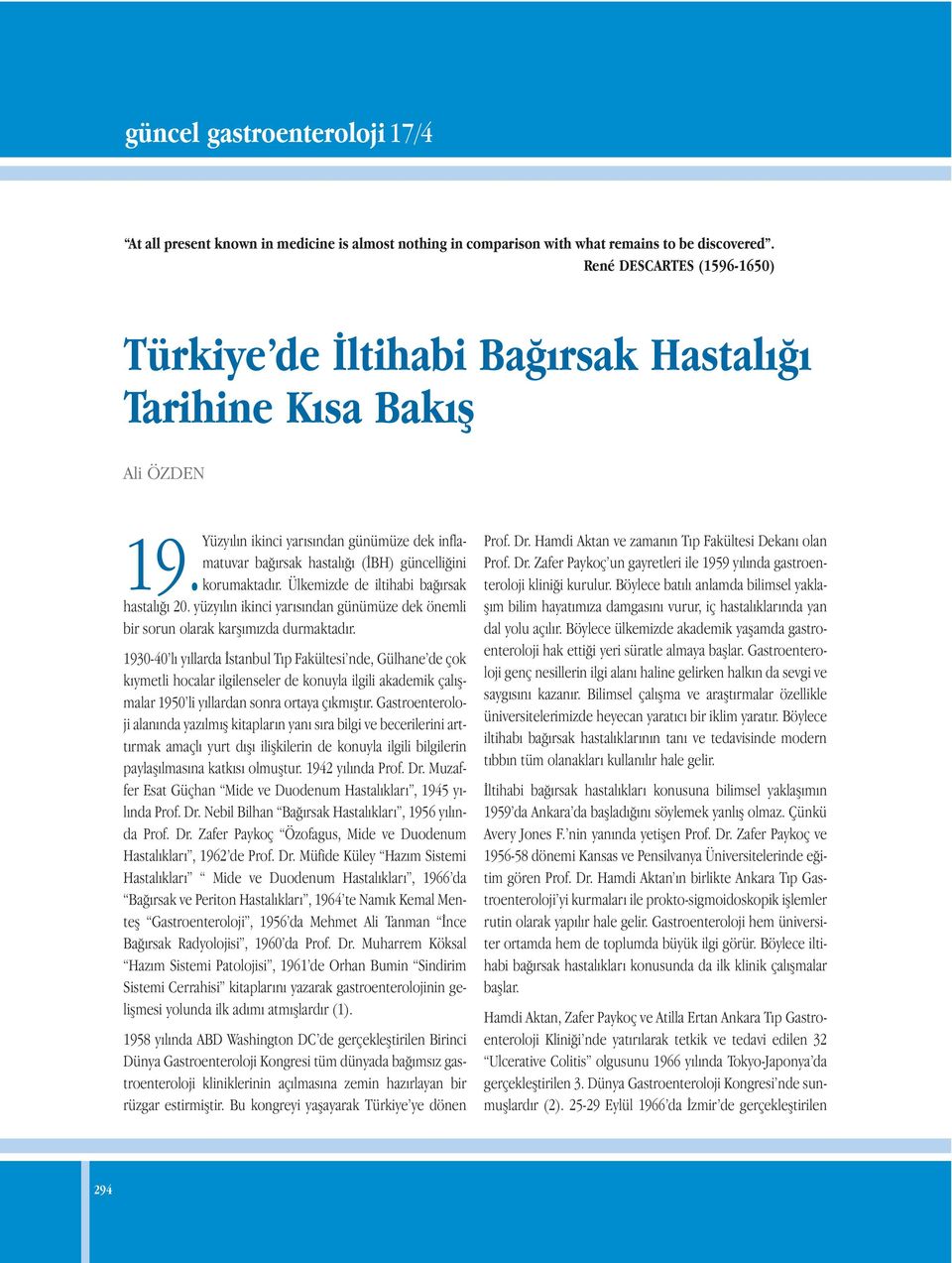 Yüzyılın korumaktadır. Ülkemizde de iltihabi bağırsak hastalığı 20. yüzyılın ikinci yarısından günümüze dek önemli bir sorun olarak karşımızda durmaktadır.