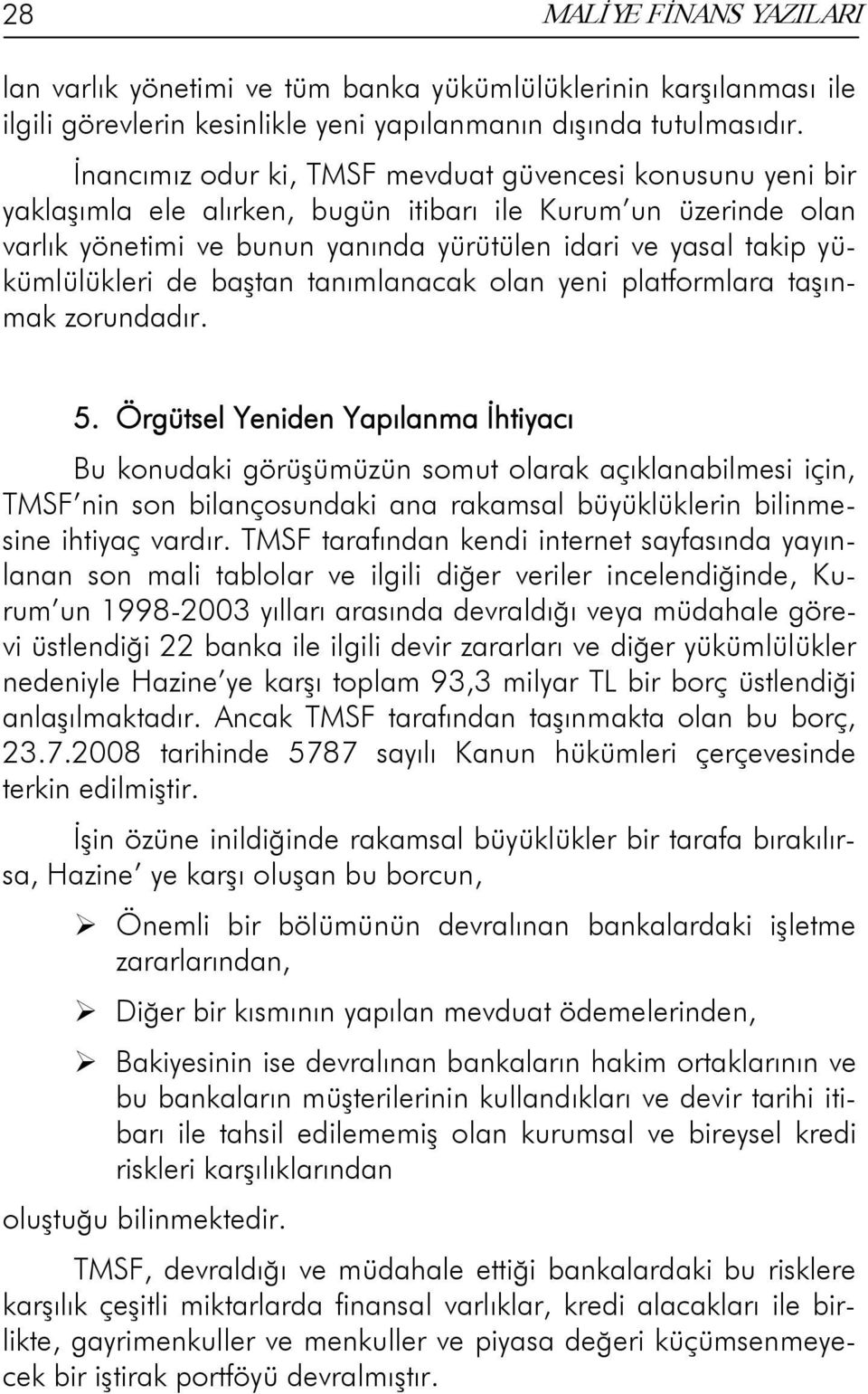 yükümlülükleri de baştan tanımlanacak olan yeni platformlara taşınmak zorundadır. 5.