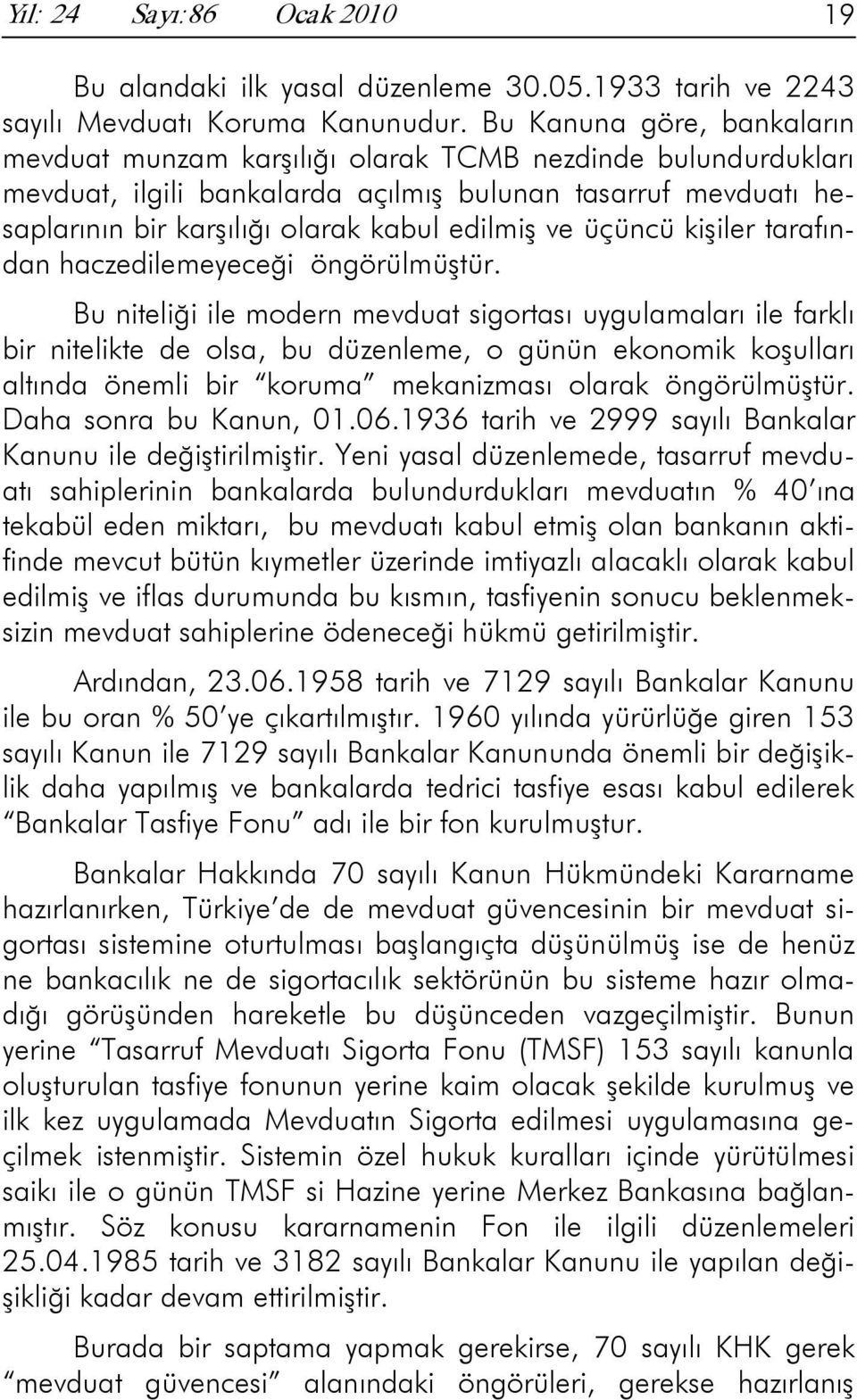 ve üçüncü kişiler tarafından haczedilemeyeceği öngörülmüştür.