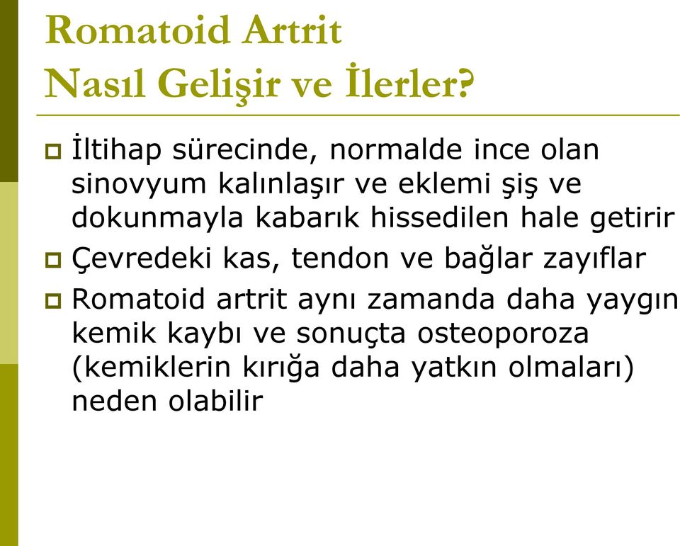 dokunmayla kabarık hissedilen hale getirir Çevredeki kas, tendon ve bağlar