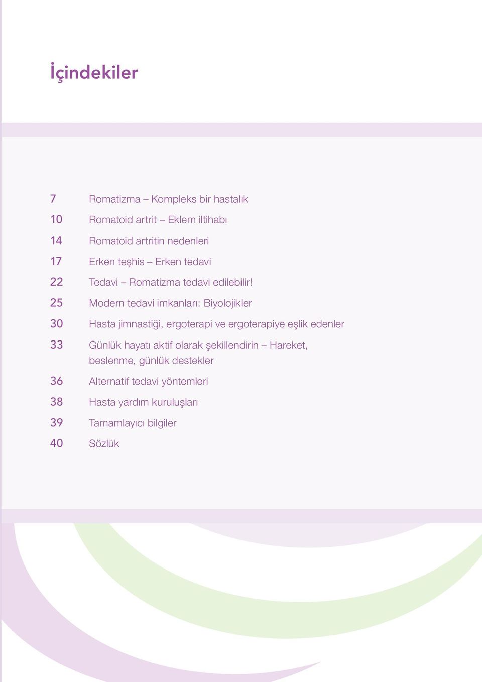 25 Modern tedavi imkanları: Biyolojikler 30 Hasta jimnastiği, ergoterapi ve ergoterapiye eşlik edenler 33 Günlük