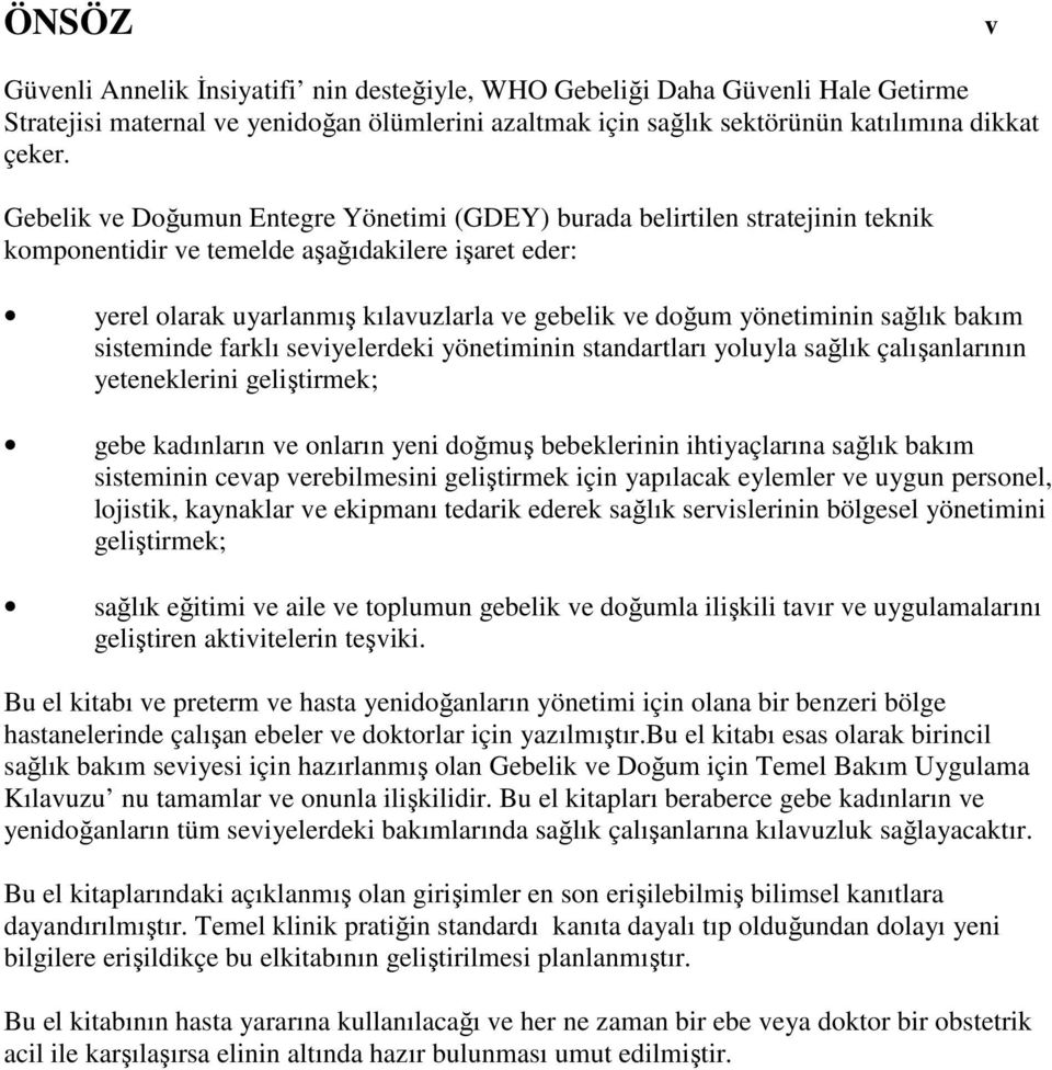 yönetiminin sağlık bakım sisteminde farklı seviyelerdeki yönetiminin standartları yoluyla sağlık çalışanlarının yeteneklerini geliştirmek; gebe kadınların ve onların yeni doğmuş bebeklerinin