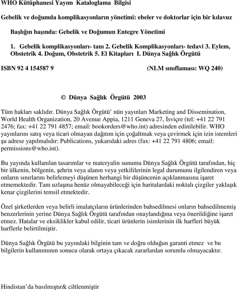 Dünya Sağlık Örgütü ISBN 92 4 154587 9 (NLM sınıflaması: WQ 240) Dünya Sağlık Örgütü 2003 Tüm hakları saklıdır.