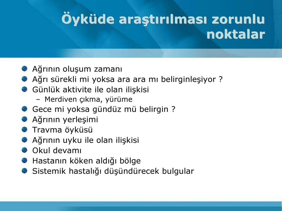 Günlük aktivite ile olan iliģkisi Merdiven çıkma, yürüme Gece mi yoksa gündüz mü