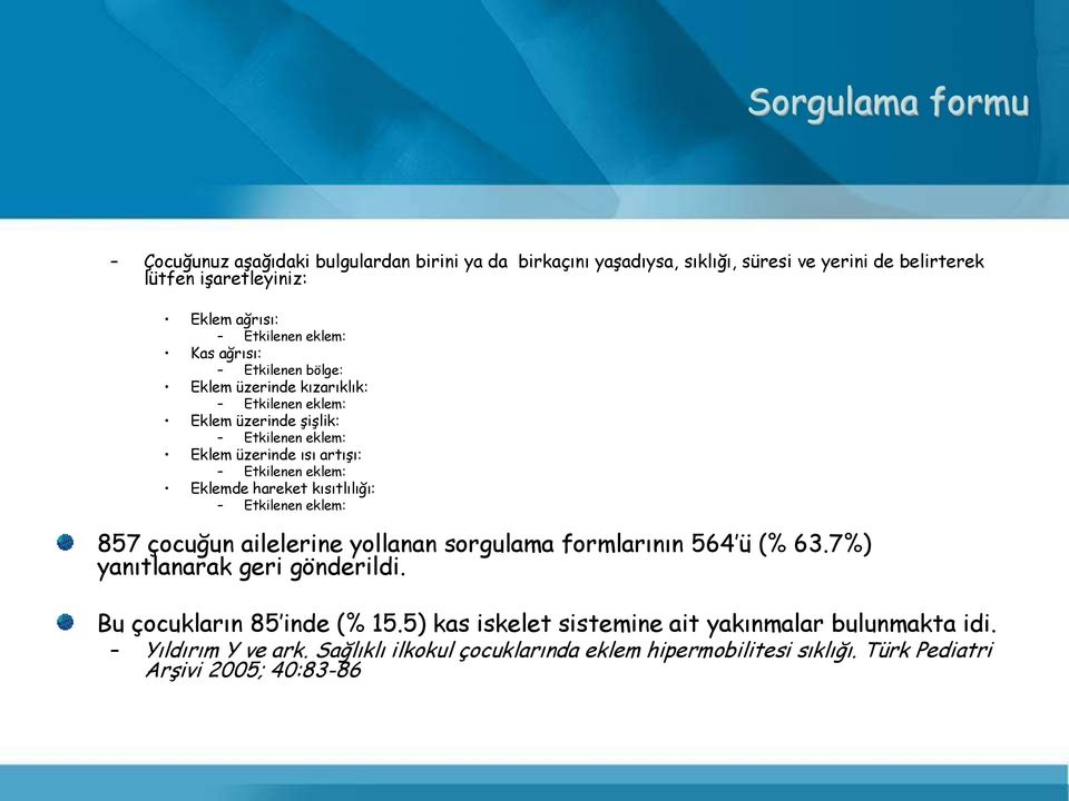 Eklemde hareket kısıtlılığı: Etkilenen eklem: 857 çocuğun ailelerine yollanan sorgulama formlarının 564 ü (% 63.7%) yanıtlanarak geri gönderildi.