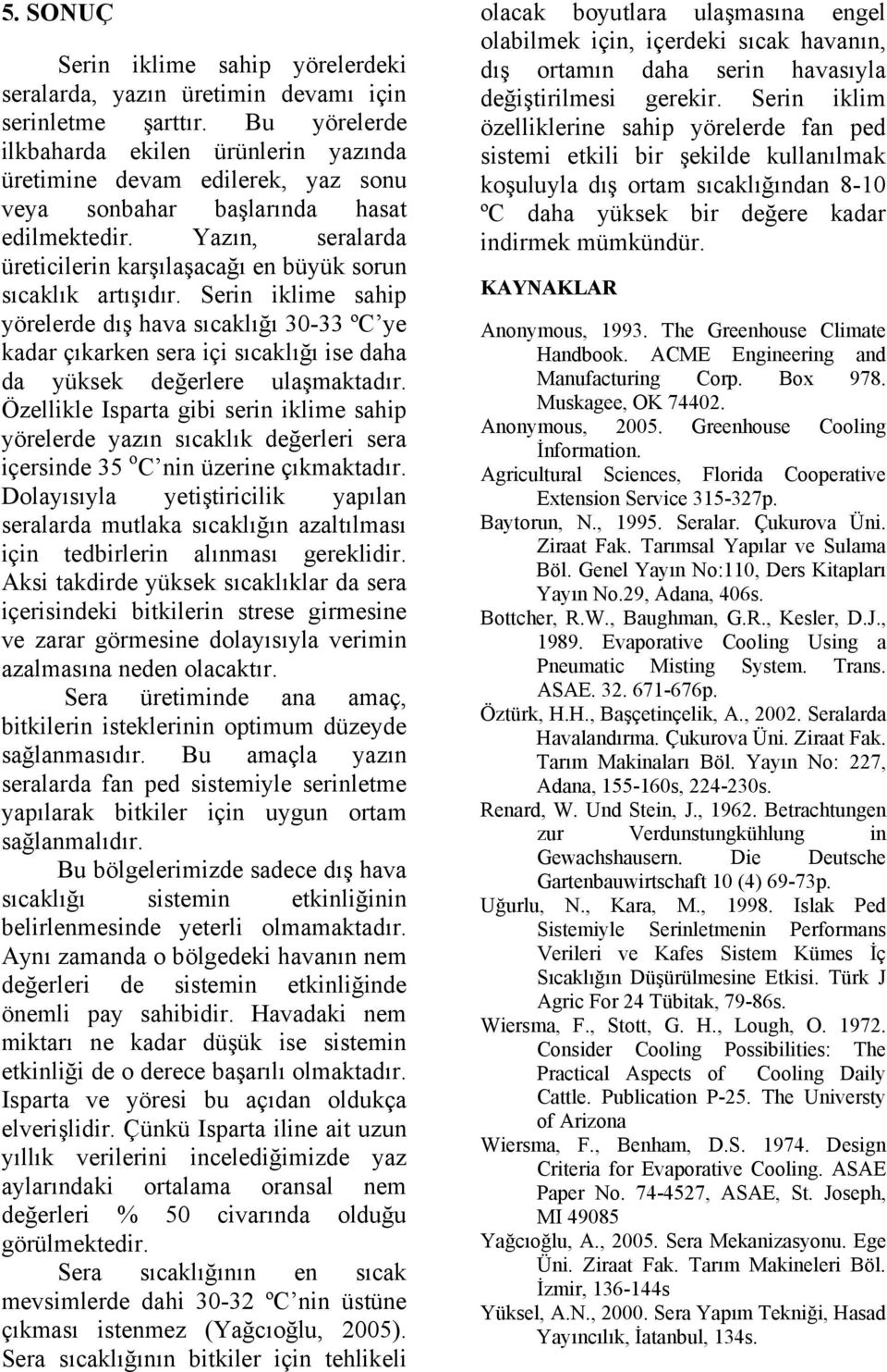 Yazın, seralarda üreticilerin karşılaşacağı en büyük sorun sıcaklık artışıdır.