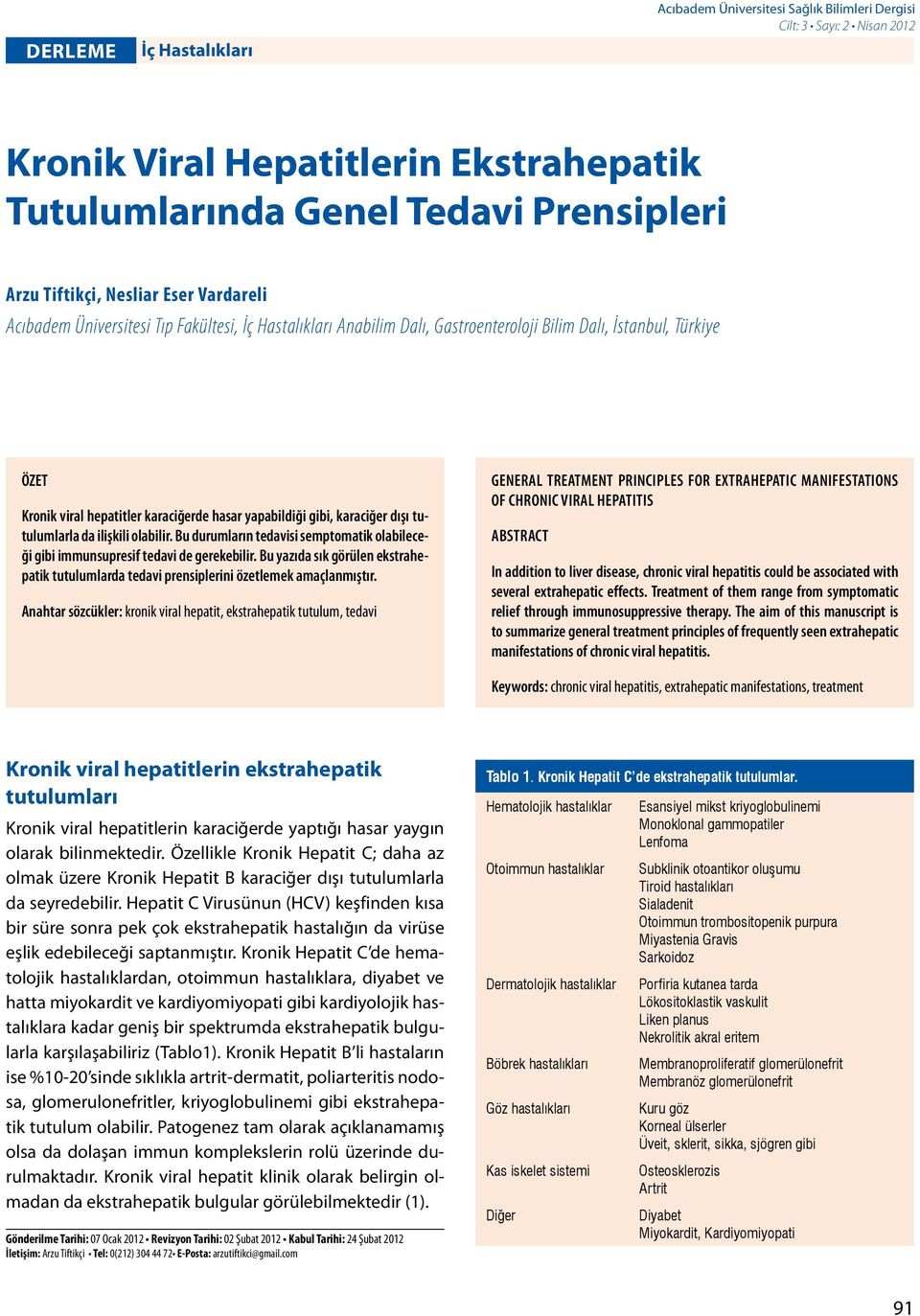 gibi, karaciğer dışı tutulumlarla da ilişkili olabilir. Bu durumların tedavisi semptomatik olabileceği gibi immunsupresif tedavi de gerekebilir.