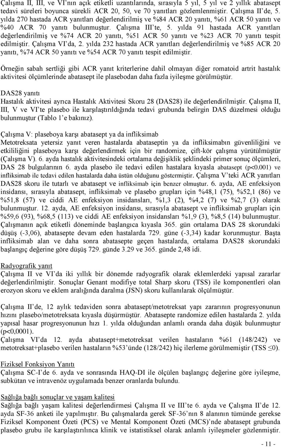 yılda 91 hastada ACR yanıtları değerlendirilmiş ve %74 ACR 20 yanıtı, %51 ACR 50 yanıtı ve %23 ACR 70 yanıtı tespit edilmiştir. Çalışma VI da, 2.