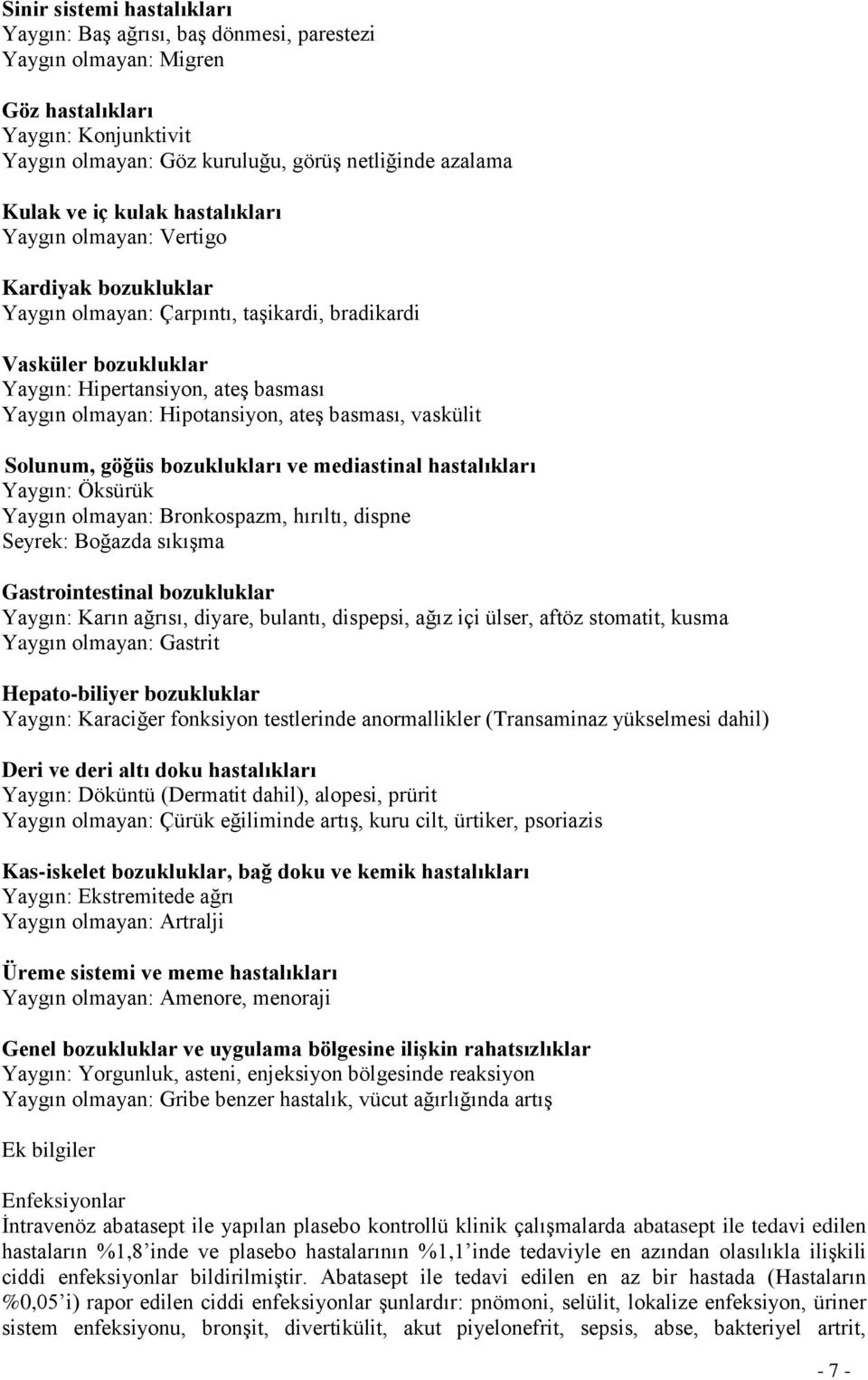 ateş basması, vaskülit Solunum, göğüs bozuklukları ve mediastinal hastalıkları Yaygın: Öksürük Yaygın olmayan: Bronkospazm, hırıltı, dispne Seyrek: Boğazda sıkışma Gastrointestinal bozukluklar