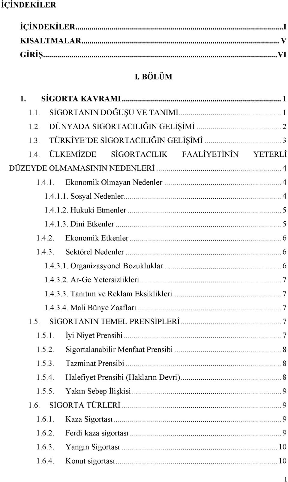 Hukuki Etmenler... 5 1.4.1.3. Dini Etkenler... 5 1.4.2. Ekonomik Etkenler... 6 1.4.3. Sektörel Nedenler... 6 1.4.3.1. Organizasyonel Bozukluklar... 6 1.4.3.2. Ar-Ge Yetersizlikleri... 7 1.4.3.3. Tanıtım ve Reklam Eksiklikleri.