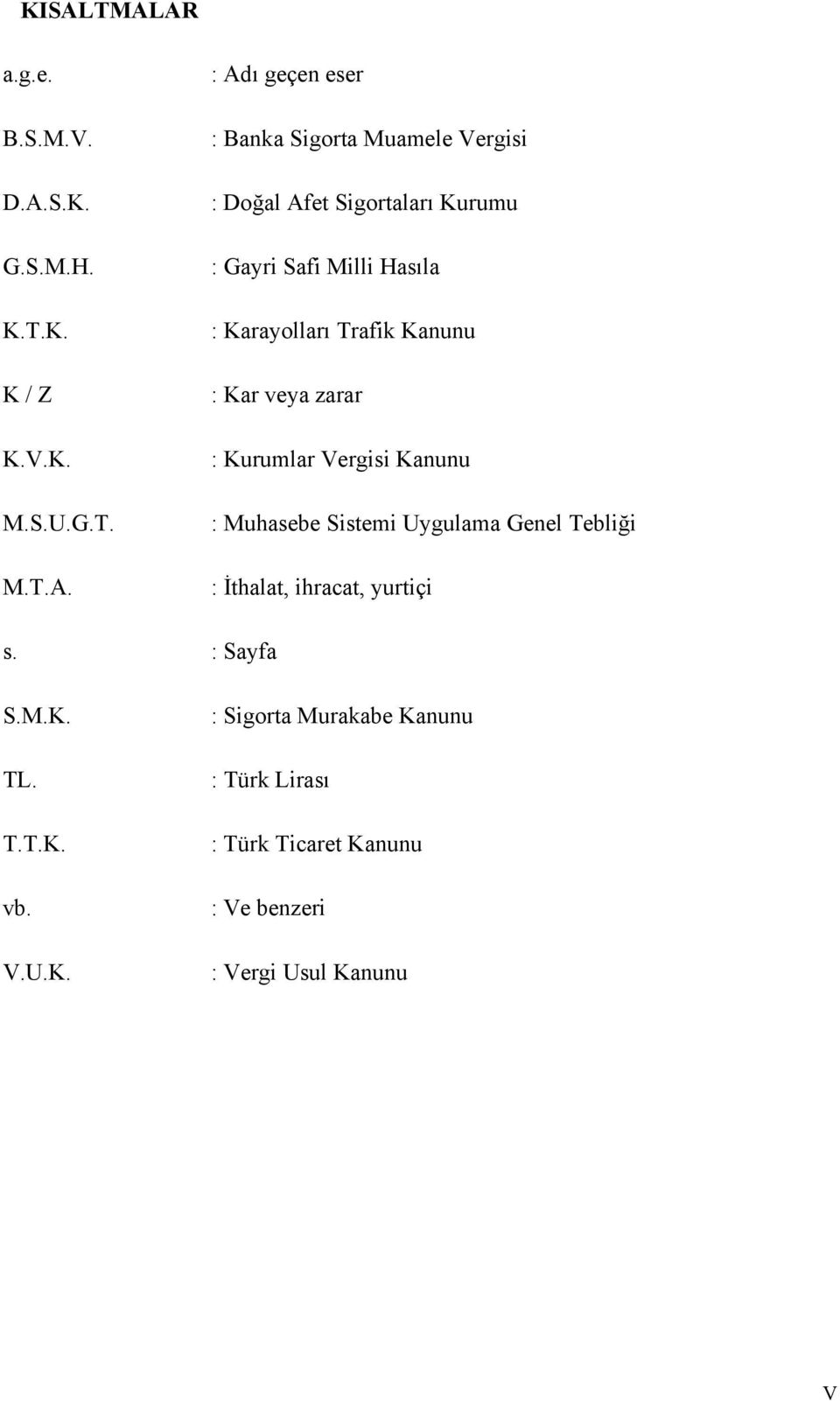 zarar : Kurumlar Vergisi Kanunu : Muhasebe Sistemi Uygulama Genel Tebliği : İthalat, ihracat, yurtiçi s. : Sayfa S.M.K. TL.