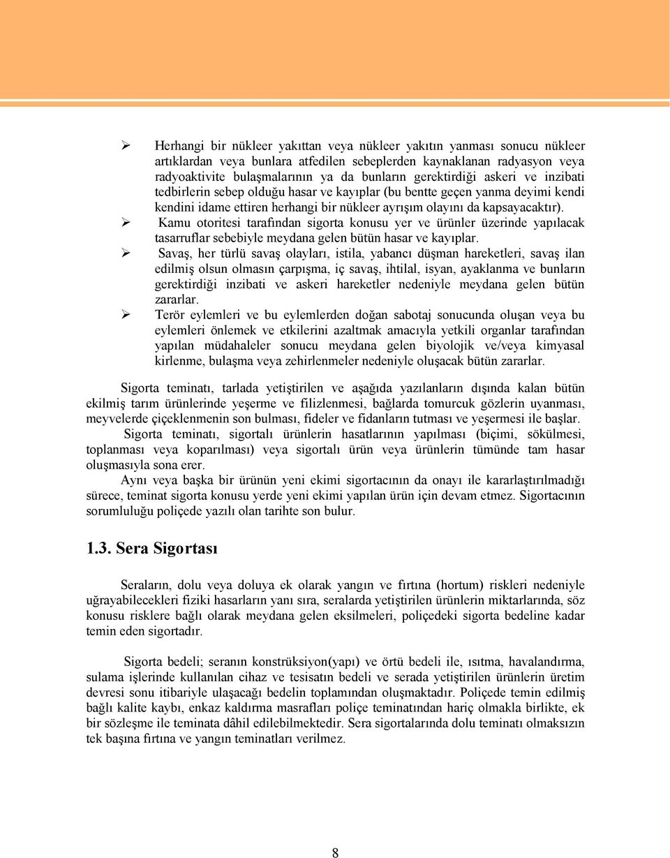 Kamu otoritesi tarafından sigorta konusu yer ve ürünler üzerinde yapılacak tasarruflar sebebiyle meydana gelen bütün hasar ve kayıplar.