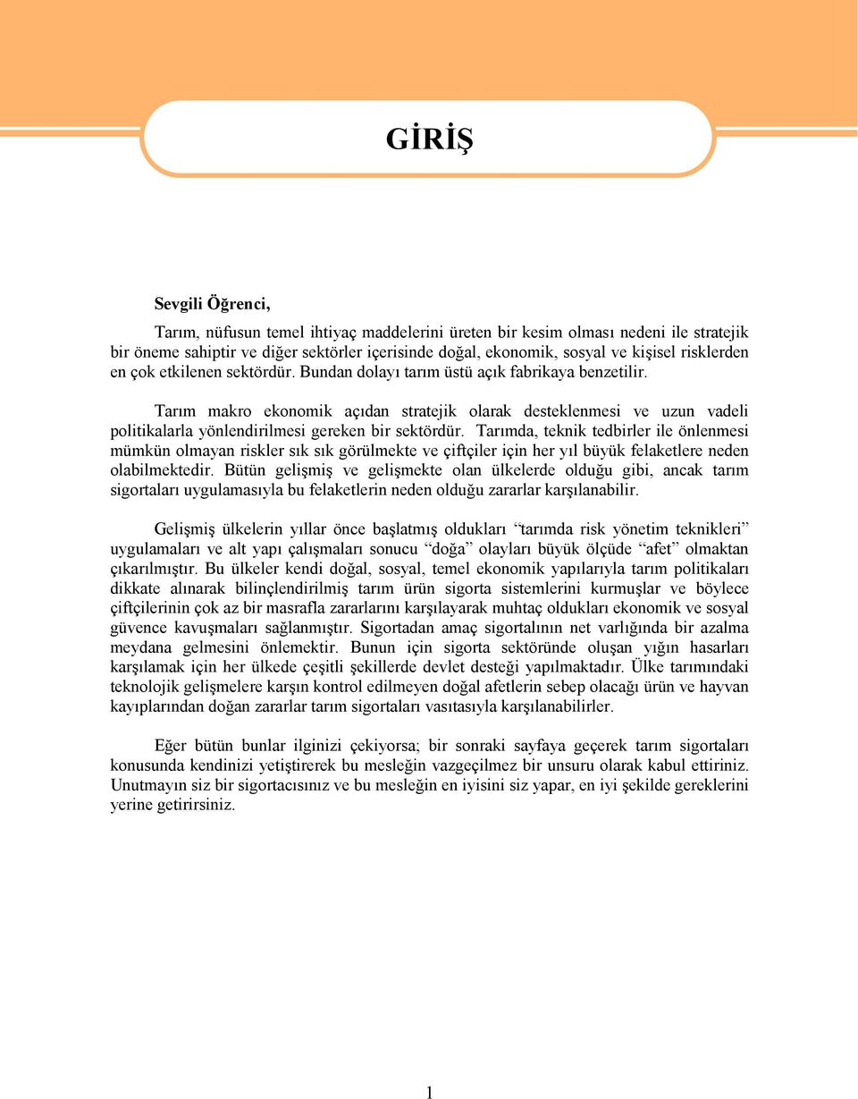 Tarım makro ekonomik açıdan stratejik olarak desteklenmesi ve uzun vadeli politikalarla yönlendirilmesi gereken bir sektördür.